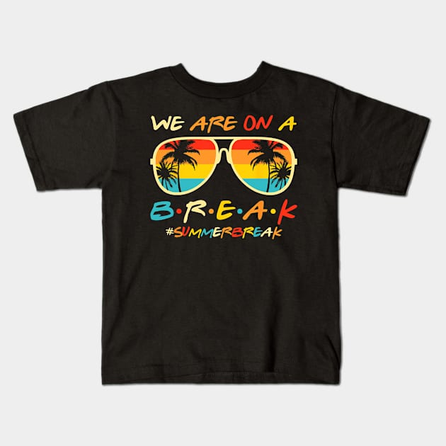 We Are On a Break Summer Break Sungles Last Day Of School Kids T-Shirt by JennyArtist